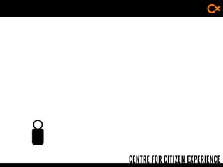 CENTRE FOR CITIZEN EXPERIENCE
 