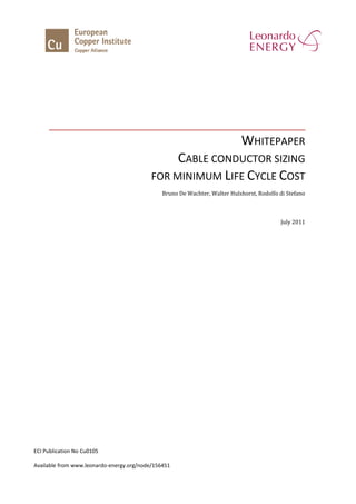 WHITEPAPER
CABLE CONDUCTOR SIZING
FOR MINIMUM LIFE CYCLE COST
Bruno De Wachter, Walter Hulshorst, Rodolfo di Stefano
July 2011
ECI Publication No Cu0105
Available from www.leonardo-energy.org/node/156451
 