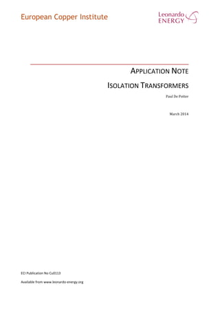 European Copper Institute
APPLICATION NOTE
ISOLATION TRANSFORMERS
Paul De Potter
March 2014
ECI Publication No Cu0113
Available from www.leonardo-energy.org
 