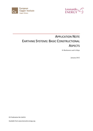 APPLICATION NOTE
EARTHING SYSTEMS: BASIC CONSTRUCTIONAL
ASPECTS
H. Markiewicz and A. Klajn
January 2015
ECI Publication No Cu0121
Available from www.leonardo-energy.org
 