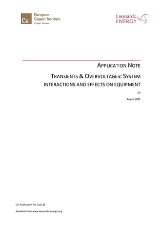 APPLICATION NOTE
TRANSIENTS & OVERVOLTAGES: SYSTEM
INTERACTIONS AND EFFECTS ON EQUIPMENT
UIE
August 2015
ECI Publication No Cu0138
Available from www.leonardo-energy.org
 
