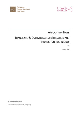 APPLICATION NOTE
TRANSIENTS & OVERVOLTAGES: MITIGATION AND
PROTECTION TECHNIQUES
UIE
August 2015
ECI Publication No Cu0141
Available from www.leonardo-energy.org
 