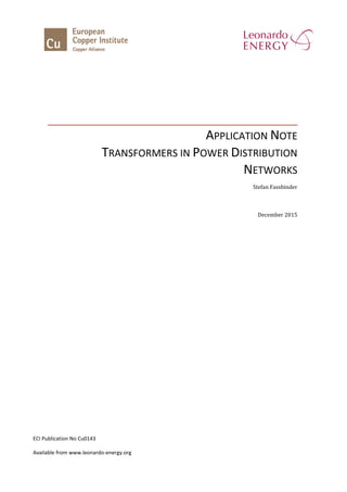APPLICATION NOTE
TRANSFORMERS IN POWER DISTRIBUTION
NETWORKS
Stefan Fassbinder
December 2015
ECI Publication No Cu0143
Available from www.leonardo-energy.org
 