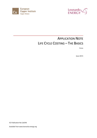 APPLICATION NOTE
LIFE CYCLE COSTING – THE BASICS
Forte
June 2015
ECI Publication No Cu0146
Available from www.leonardo-energy.org
 