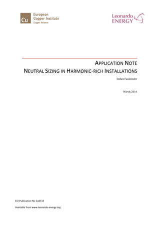 APPLICATION NOTE
NEUTRAL SIZING IN HARMONIC-RICH INSTALLATIONS
Stefan Fassbinder
March 2016
ECI Publication No Cu0153
Available from www.leonardo-energy.org
 