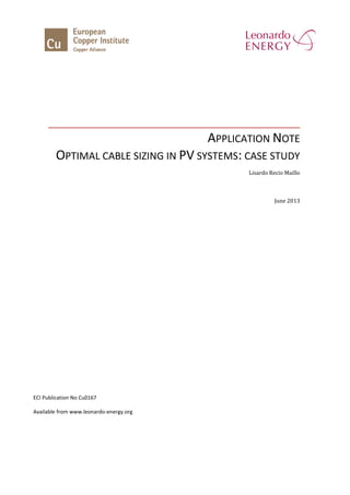 APPLICATION NOTE
OPTIMAL CABLE SIZING IN PV SYSTEMS: CASE STUDY
Lisardo Recio Maillo
June 2013
ECI Publication No Cu0167
Available from www.leonardo-energy.org
 