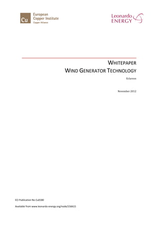 WHITEPAPER
WIND GENERATOR TECHNOLOGY
Eclareon
November 2012
ECI Publication No Cu0180
Available from www.leonardo-energy.org/node/156615
 