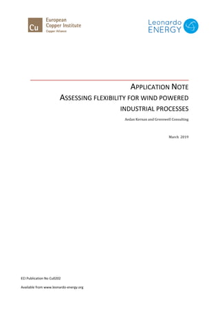 APPLICATION NOTE
ASSESSING FLEXIBILITY FOR WIND POWERED
INDUSTRIAL PROCESSES
Aedan Kernan and Greenwell Consulting
March 2019
ECI Publication No Cu0202
Available from www.leonardo-energy.org
 