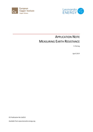 APPLICATION NOTE
MEASURING EARTH RESISTANCE
E. Hering
April 2019
ECI Publication No Cu0212
Available from www.leonardo-energy.org
 
