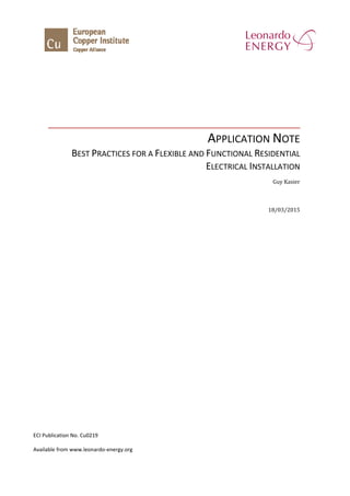 APPLICATION NOTE
BEST PRACTICES FOR A FLEXIBLE AND FUNCTIONAL RESIDENTIAL
ELECTRICAL INSTALLATION
Guy Kasier
18/03/2015
ECI Publication No. Cu0219
Available from www.leonardo-energy.org
 