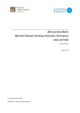 APPLICATION NOTE
BATTERY ENERGY STORAGE SYSTEMS: EFFICIENCY
AND LIFETIME
Jurgen Timpert
August 2017
ECI Publication No Cu0240
Available from www.leonardo-energy.org
 