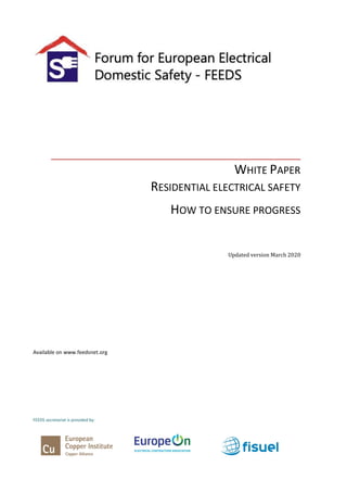 FEEDS secretariat is provided by:
WHITE PAPER
RESIDENTIAL ELECTRICAL SAFETY
HOW TO ENSURE PROGRESS
Updated version March 2020
Available on www.feedsnet.org
 
