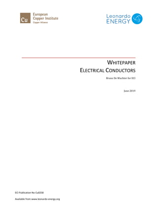 WHITEPAPER
ELECTRICAL CONDUCTORS
Bruno De Wachter for ECI
June 2019
ECI Publication No Cu0258
Available from www.leonardo-energy.org
 