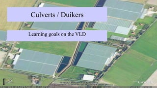 Culverts / Duikers
Learning goals on the VLD
1
 