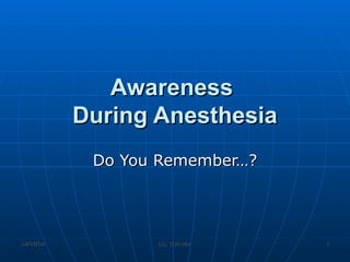 Awareness  During Anesthesia Do You Remember…? 