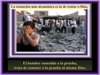 2, 13-17

El hombre sometido a la prueba,
trata de someter a la prueba al mismo Dios.

 