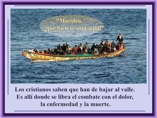 “Maestro,
¡qué bien se está aquí!”.
 