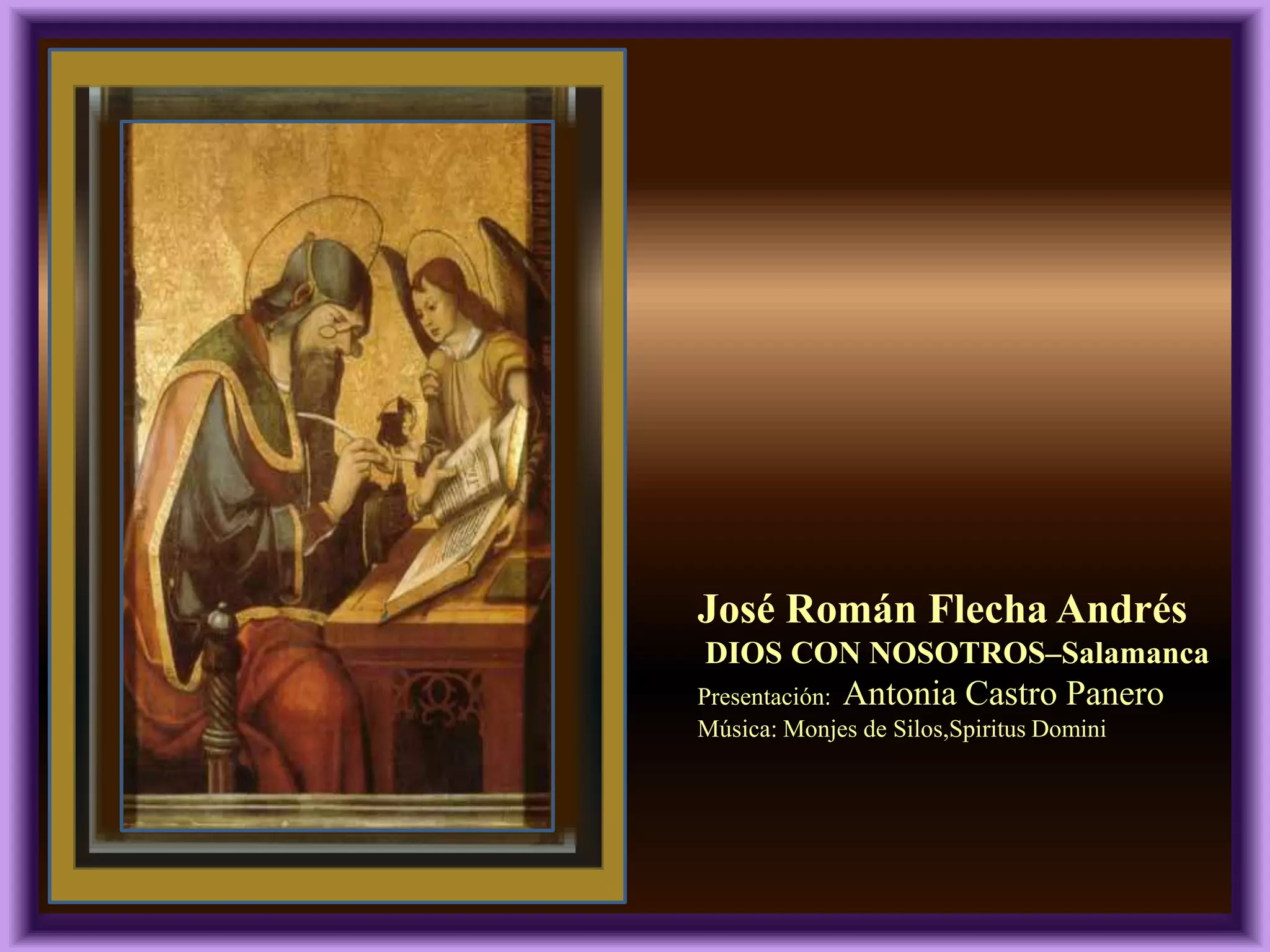 José Román Flecha Andrés
DIOS CON NOSOTROS–Salamanca
Presentación: Antonia Castro Panero
Música: Monjes de Silos,Spiritus Domini
 