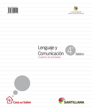 Lenguaje y
Comunicación básico
Cuaderno de actividades
La salud y la seguridad
también son parte de tu educación
4°
 