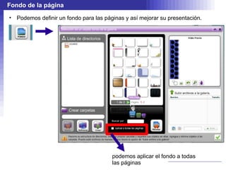 Fondo de la página
•   Podemos definir un fondo para las páginas y así mejorar su presentación.




                                         podemos aplicar el fondo a todas
                                         las páginas
 
