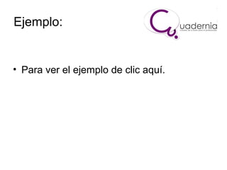 Ejemplo:

• Para ver el ejemplo de clic aquí.

 
