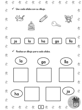 # @ # @ # @ # @ # @ # @
@
#
@
#
@
#
@
#
@
#
@
#
@
#
@
#
@
#
@
#
@
#
# @ # @ # @ # @ # @
 Une cada sílaba con su dibujo.
la
ja ha ga lla
 Realiza un dibujo para cada sílaba.
la ga lla
ha ja
10
 
