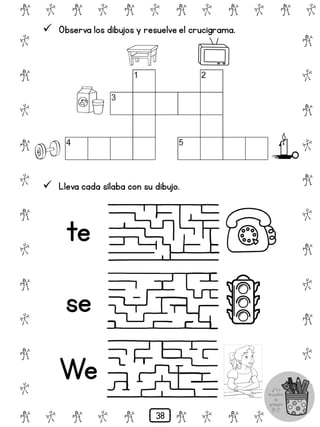 # @ # @ # @ # @ # @ # @
@
#
@
#
@
#
@
#
@
#
@
#
@
#
@
#
@
#
@
#
@
#
# @ # @ # @ # @ # @
 Observa los dibujos y resuelve el crucigrama.
 Lleva cada sílaba con su dibujo.
te
se
We
38
 