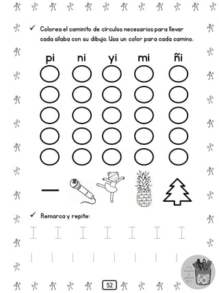 # @ # @ # @ # @ # @ # @
@
#
@
#
@
#
@
#
@
#
@
#
@
#
@
#
@
#
@
#
@
#
# @ # @ # @ # @ # @
 Colorea el caminito de círculos necesariospara llevar
cada sílaba con su dibujo. Usa un color para cada camino.
pi ni yi mi ñi
 Remarca y repite:
I I I I I I I
i i i i i i i i
52
 