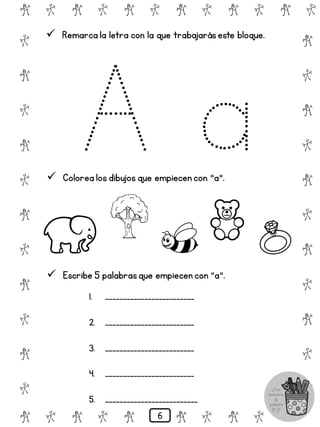 # @ # @ # @ # @ # @ # @
@
#
@
#
@
#
@
#
@
#
@
#
@
#
@
#
@
#
@
#
@
#
# @ # @ # @ # @ # @
 Remarca la letra con la que trabajaráseste bloque.
 Colorea los dibujos que empiecen con "a".
 Escribe 5 palabrasque empiecen con "a".
1. _________________________
2. _________________________
3. _________________________
4. _________________________
5. __________________________
6
 