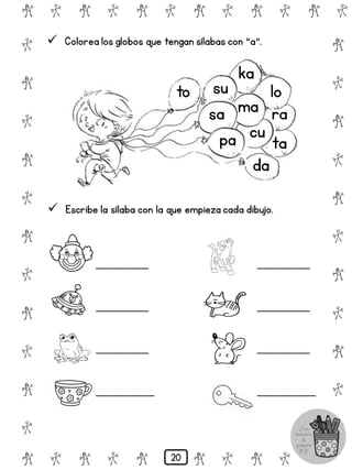# @ # @ # @ # @ # @ # @
@
#
@
#
@
#
@
#
@
#
@
#
@
#
@
#
@
#
@
#
@
#
# @ # @ # @ # @ # @
 Colorea los globos que tengan sílabas con "a".
to su
ka
sa ma
lo
pa cu
ra
ta
da
 Escribe la sílaba con la que empieza cada dibujo.
_________
_________
_________
__________
_________
_________
_________
__________
20
 
