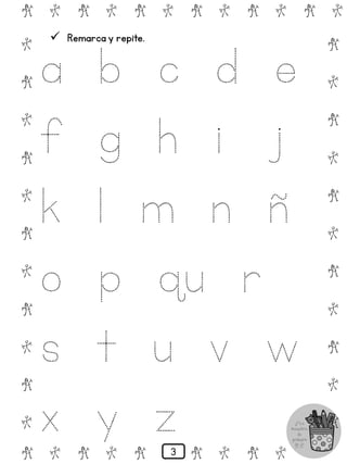  Remarca y repite.
a b c d e
f g h i j
k l m n ñ
o p qu r
s t u v w
x y z
#
@
#
@
#
@
#
@
#
@
#
# @ # @ # @ # @ # @ # @
@
#
@
#
@
#
@
#
@
#
@
# @ # @ # @ # @ # @
3
 