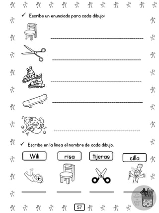 # @ # @ # @ # @ # @ # @
@
#
@
#
@
#
@
#
@
#
@
#
@
#
@
#
@
#
@
#
@
#
# @ # @ # @ # @ # @
 Escribe un enunciado para cada dibujo:
_______________________________________________
_____________________________________________
______________________________________________
______________________________________________
____________________________________________
 Escribe en la línea el nombre de cada dibujo.
Wili risa tijeras silla
57
 