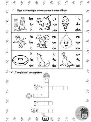 # @ # @ # @ # @ # @ # @
@
#
@
#
@
#
@
#
@
#
@
#
@
#
@
#
@
#
@
#
@
#
# @ # @ # @ # @ # @
 Elige la sílaba que corresponde a cada dibujo.
bo
to
lo
jo
co
so
mo
do
cho
fo
ho
lo
ro
go
co
ro
go
co
lo
fo
do
lo
fo
do
go
fo
so
 Completa el crucigrama.
63
 