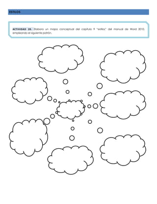 ESTILOS
ACTIVIDAD 20. Elabora un mapa conceptual del capítulo 9 “estilos” del manual de Word 2010,
empleando el siguiente patrón.
 