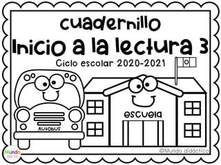 cuadernillo
Inicio a la lectura 3
©Mundo didáctico
Ciclo escolar 2020-2021
 