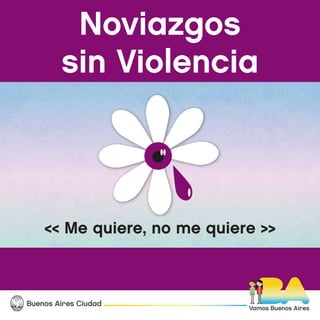 Noviazgos
sin Violencia
Buenos Aires Ciudad
Vamos Buenos Aires
<< Me quiere, no me quiere >>
 