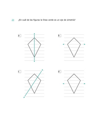 a b
c d
20 ¿En cuál de las figuras la línea verde es un eje de simetría?
 