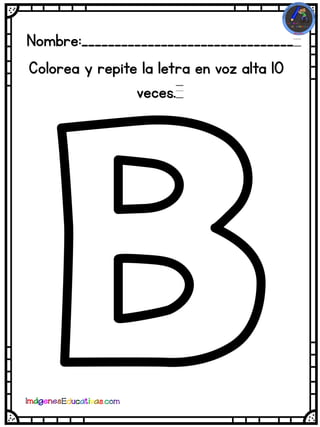 Nombre:________________________________
Colorea y repite la letra en voz alta 10
veces.
 