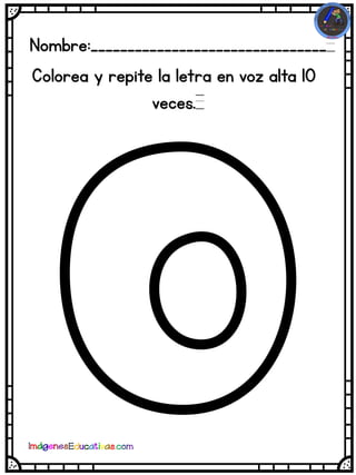 Nombre:________________________________
Colorea y repite la letra en voz alta 10
veces.
 
