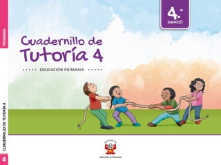 Tutoría 4
Cuadernillo de
4.°
GRADO
EDUCACIÓN PRIMARIA
4
PRIMARIA
CUADERNILLO
DE
TUTORÍA
4
 