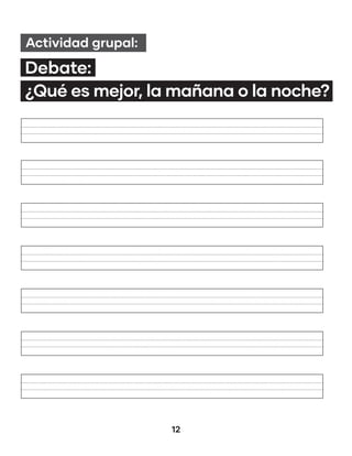12
Debate:
¿Qué es mejor, la mañana o la noche?
Actividad grupal:
 