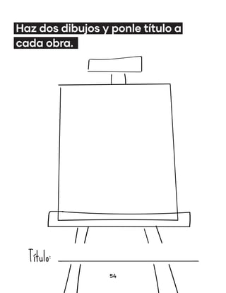 54
Haz dos dibujos y ponle título a
cada obra.
Título:
 