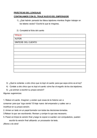 PRÁCTICAS DEL LENGUAJE
CONTINUAMOS CON EL TRAJE NUEVO DEL EMPERADOR
1) ¿Qué habrán pensado los falsos tejedores mientras f...