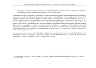 Referentes para la mejora de la educación básica. Estándares para la gestión de escuelas




        requerirán para comunicarse, para ser felices, para amar, para comprender la realidad, para transformarla, para ser productivos, para poder vivir
        en comunidad ejercitando su ciudadanía, y practicando valores que sirvan al bien común.26

Los estándares de gestión de las escuelas se constituyen por atributos de sus colectivos docentes que son considerados como conducentes a
la construcción de ambientes eficientes de aprendizaje, tanto debido a que es más probable que los alumnos logren los más altos niveles de
desempeño académico como cuanto que también los docentes logren los más altos niveles de su propio desempeño en las aulas. La
definición de qué referentes tiene la escuela pública mexicana debe considerar un equilibrio entre los requerimientos de la pertinencia en el
contexto y la historia de nuestro propio sistema y, al mismo tiempo, una consideración de referentes que han estado en el escenario
mundial, y que impactan a nuestro sistema en el proceso de globalización que indudablemente influye en nuestras dinámicas educativas.
Reconociendo estas necesidades, los estándares de desempeño institucional se basan en una exploración del estado de la práctica en la
formulación de innovaciones en gestión de los centros escolares en algunos de los países en los que las innovaciones están más
documentadas, así como en los resultados de buenas prácticas de colectivos escolares en la gestión escolar, incluyendo la participación
social, de escuelas públicas mexicanas.

En este estudio participó de manera central Óscar Cázarez Delgado, con el apoyo de María del Rosario González Silva y Esteban García
Hernández. Reconocemos la importante participación de Ramón Leonardo Hernández Collazo en el estudio de Buenas Prácticas.
Armando Loera Varela es el investigador principal y responsable final del mismo.




26
  S. Lavín, S. Del Solar, M. Fischer e J.C. Ibarra. La Propuesta CIGA: Gestión de Calidad para Instituciones Educativas, Santiago, CONICYT/INTEC/PIIE/LOM
Editores, 2002, p. 32.



                                                                             17
 