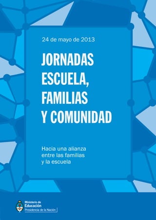 Hacia una alianza
entre las familias
y la escuela
JORNADAS
ESCUELA,
FAMILIAS
Y COMUNIDAD
24 de mayo de 2013
 