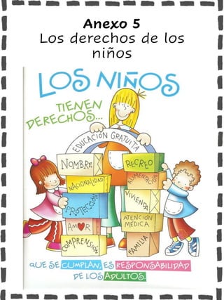 Anexo 5
Los derechos de los
niños
 