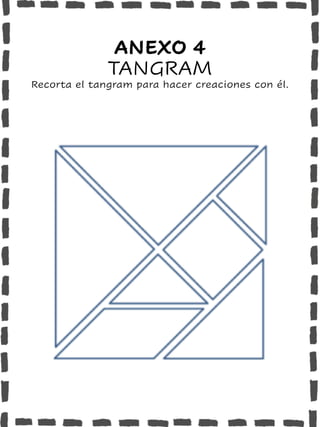 ANEXO 4
TANGRAM
Recorta el tangram para hacer creaciones con él.
 