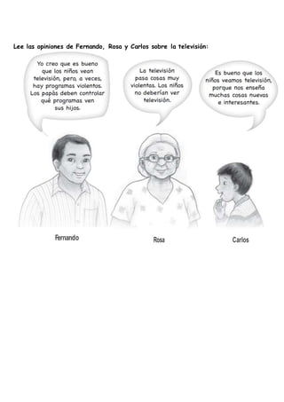 Lee las opiniones de Fernando, Rosa y Carlos sobre la televisión: 
 