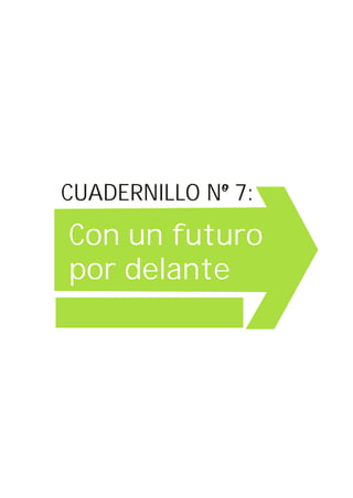 CUADERNILLO N°º 7:
Con un futuro
por delante
 