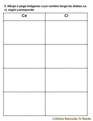 2. Dibuja o pega imágenes cuyo nombre tenga las sílabas ce,
ci, según corresponde
Ce Ci
 